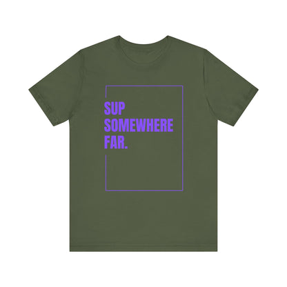 SUP Somewhere Far Unisex T-shirt