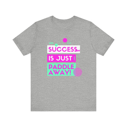 Success Is Just Paddle Away Unisex T-shirt