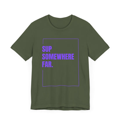 SUP Somewhere Far Unisex T-shirt