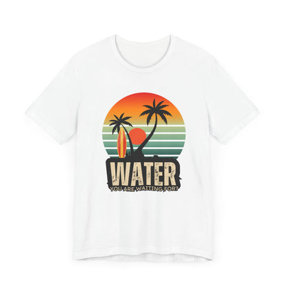 Water You Are Waiting For Unisex T-shirt