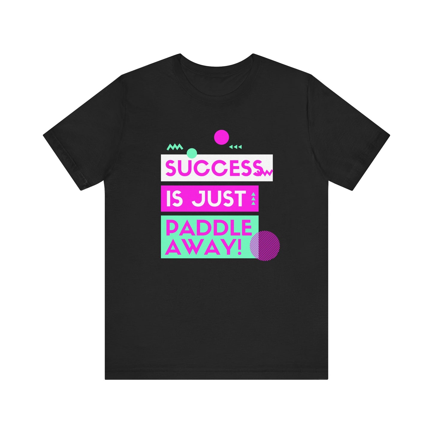 Success Is Just Paddle Away Unisex T-shirt