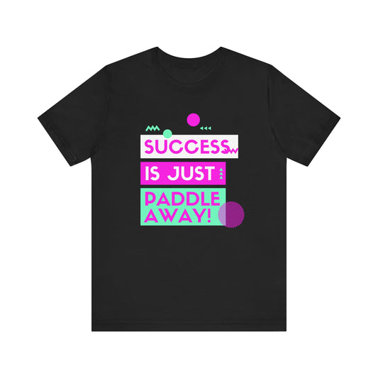 Success Is Just Paddle Away Unisex T-shirt