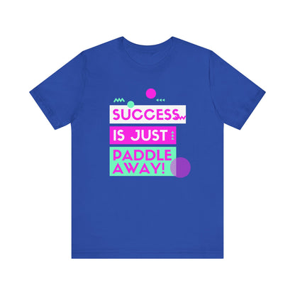 Success Is Just Paddle Away Unisex T-shirt