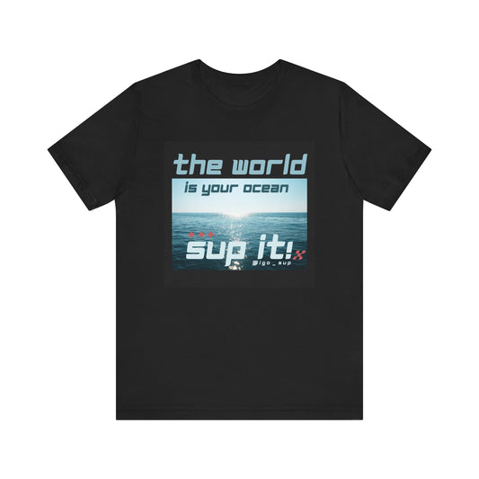 The World Is Your Ocean Unisex T-shirt