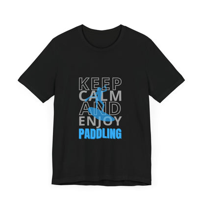 Keep Calm And Enjoy Paddling Unisex T-shirt