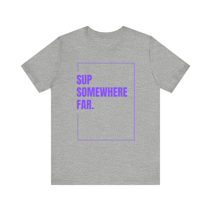 SUP Somewhere Far Unisex T-shirt