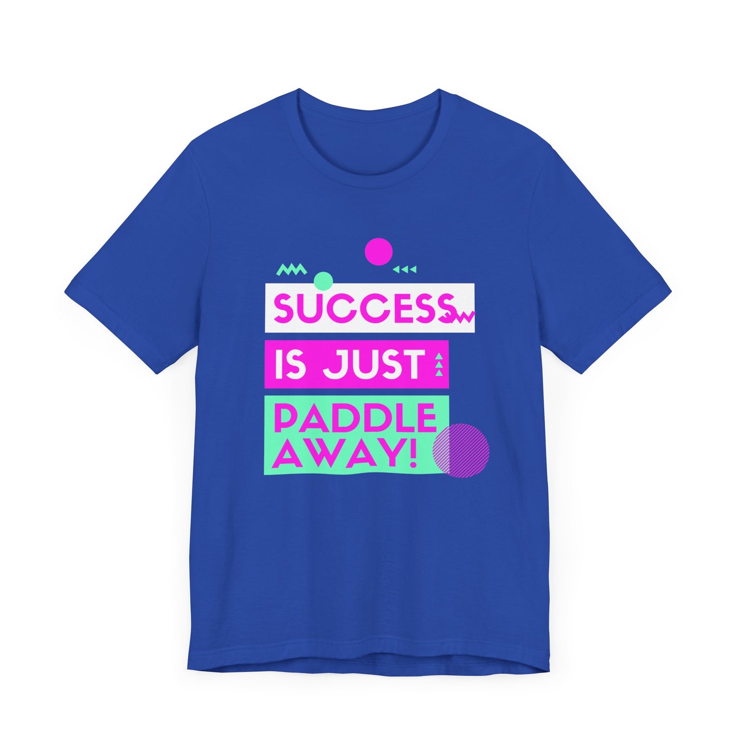 Success Is Just Paddle Away Unisex T-shirt