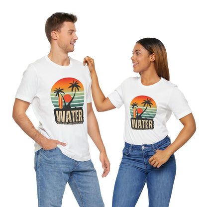 Water You Are Waiting For Unisex T-shirt