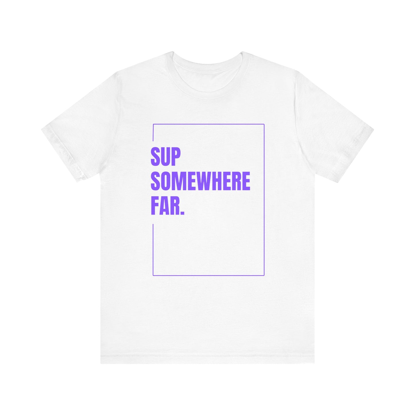 SUP Somewhere Far Unisex T-shirt