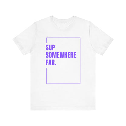 SUP Somewhere Far Unisex T-shirt