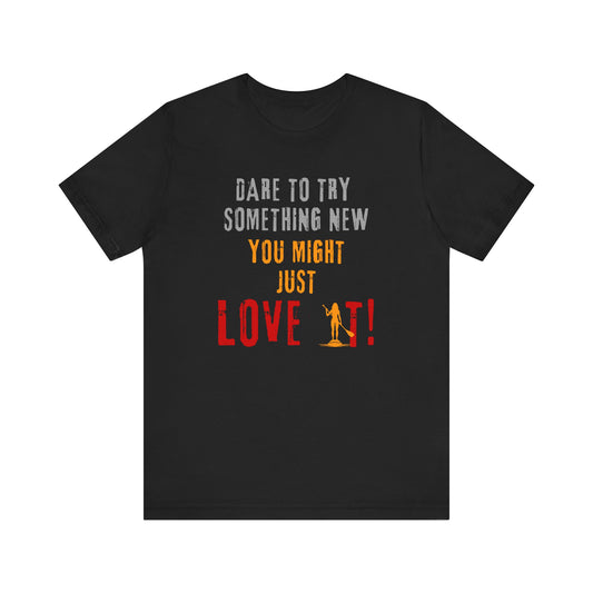 You Might Just Love It Unisex T-shirt