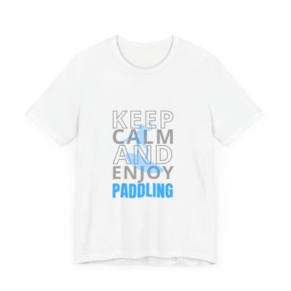 Keep Calm And Enjoy Paddling Unisex T-shirt