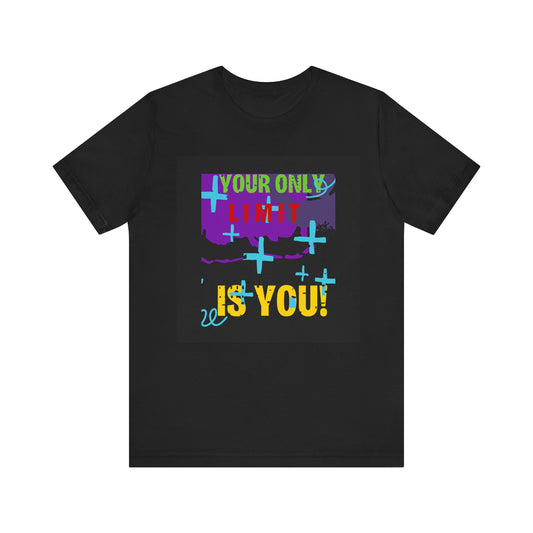 Your Only Limit Is You Unisex T-shirt