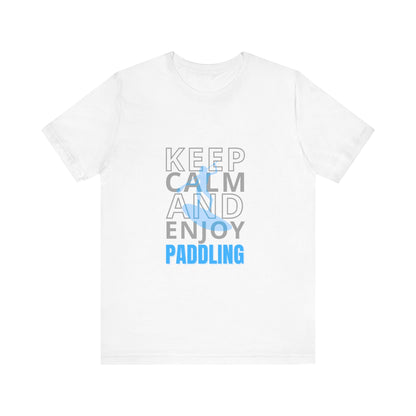 Keep Calm And Enjoy Paddling Unisex T-shirt