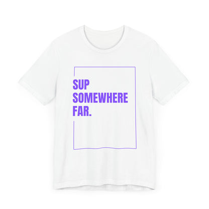 SUP Somewhere Far Unisex T-shirt