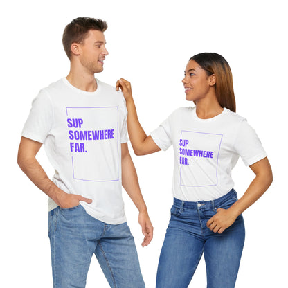 SUP Somewhere Far Unisex T-shirt