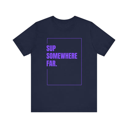 SUP Somewhere Far Unisex T-shirt