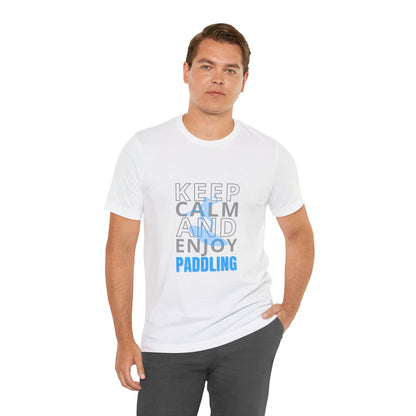 Keep Calm And Enjoy Paddling Unisex T-shirt